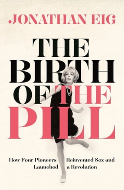 The Birth of the Pill, Jonathan Eig - Ebook - 9780230770157