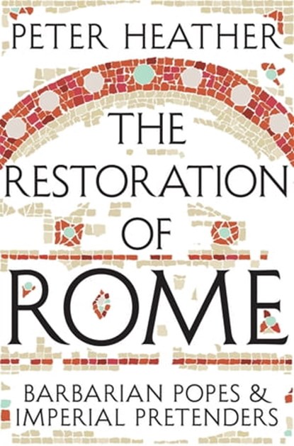 The Restoration of Rome, Peter Heather - Ebook - 9780230772304