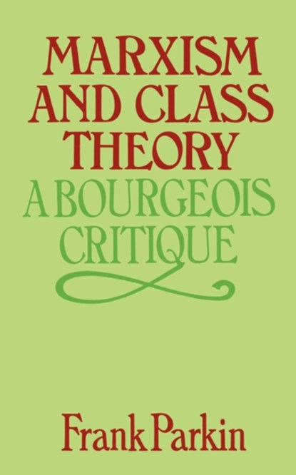 Marxism and Class Theory, Frank Parkin - Paperback - 9780231048811