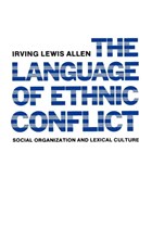 The Language of Ethnic Conflict | Irving Lewis Allen | 