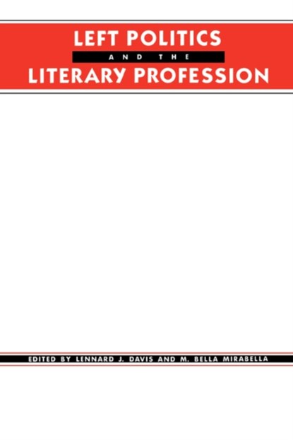 Left Politics and the Literary Profession, Lennard (Binghamton University) Davis ; M. Bella Mirabella - Paperback - 9780231065672
