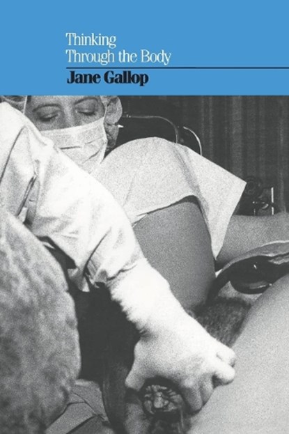 Thinking Through the Body, Jane Gallop - Paperback - 9780231066112