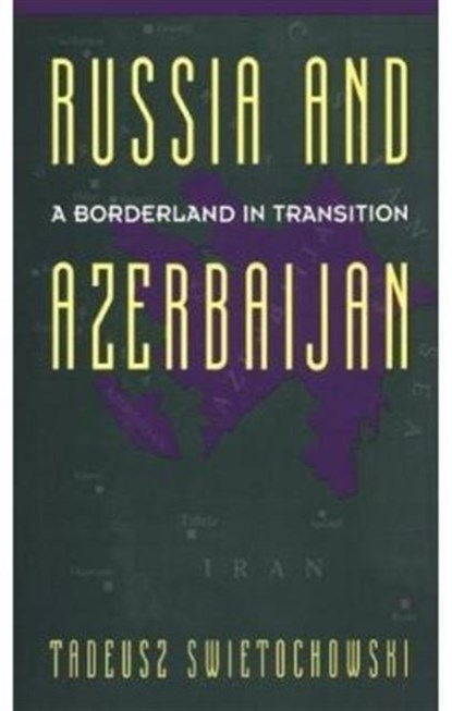 Russia and Azerbaijan, Tadeusz Swietochowski - Gebonden - 9780231070683