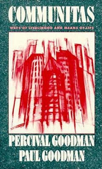 Communitas, Percival Goodman ; Paul Goodman - Paperback - 9780231072991