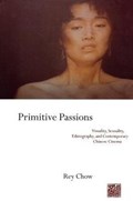 Primitive Passions | Rey (duke University) Chow | 