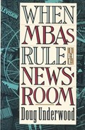 When MBAs Rule the Newsroom | Doug Underwood | 