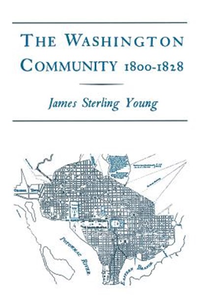 The Washington Community, 1800-1888, James Sterling Young - Paperback - 9780231083812
