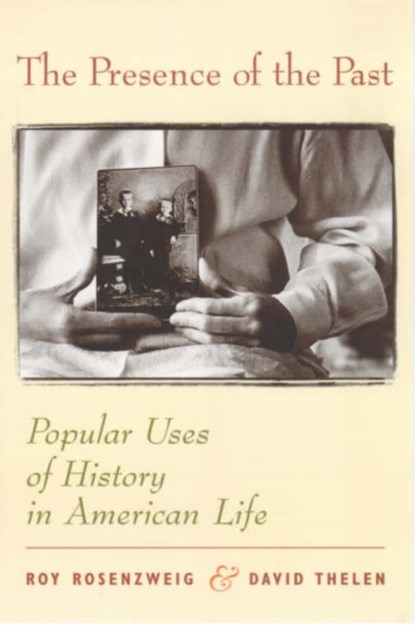 The Presence of the Past, Roy (C/o Deborah Kaplan) Rosenzweig ; David Thelen - Paperback - 9780231111492