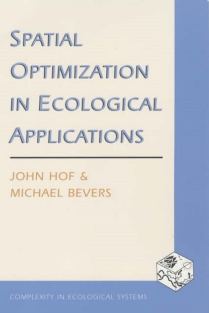 Spatial Optimization in Ecological Applications, John Hof ; Michael Bevers - Paperback - 9780231125451