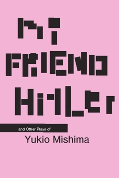 My Friend Hitler: And Other Plays, Yukio Mishima - Paperback - 9780231126335