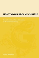 How Taiwan Became Chinese - Tonio Andrade - 9780231128551