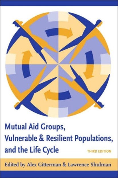 Mutual Aid Groups, Vulnerable and Resilient Populations, and the Life Cycle, Alex (University of Connecticut) Gitterman ; Lawrence Schulman - Gebonden - 9780231128841