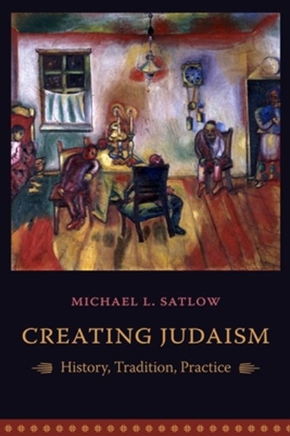 Creating Judaism, Michael L. Satlow - Paperback - 9780231134897