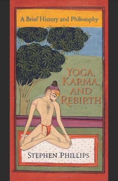 Yoga, Karma, and Rebirth, Stephen Phillips - Paperback - 9780231144858