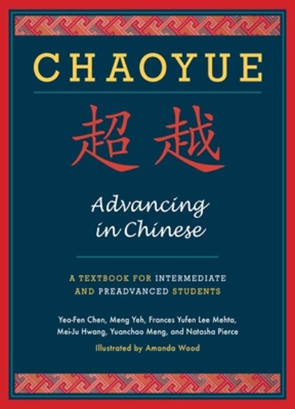 Chaoyue: Advancing in Chinese, Yea-Fen (University of Wisconsin Milwaukee) Chen ; Mei-Ju Hwang ; Frances Yufen Lee (Cornell University) Mehta ; Yuanchao (Oak Hill Middle School) Meng - Paperback - 9780231145299