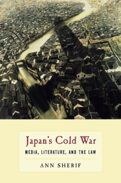 Japan's Cold War, Ann Sherif - Paperback - 9780231146630