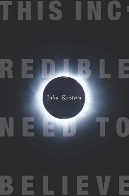 This Incredible Need to Believe, Julia Kristeva - Paperback - 9780231147859