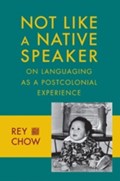 Not Like a Native Speaker | Rey Chow | 