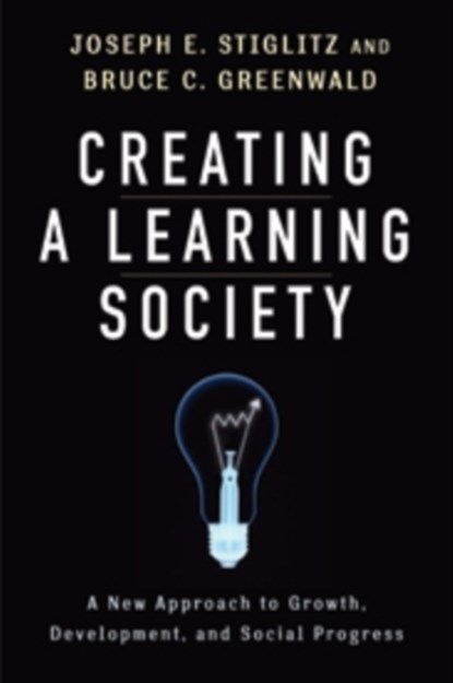 Creating a Learning Society, Joseph E. Stiglitz ; Bruce Greenwald - Gebonden - 9780231152143