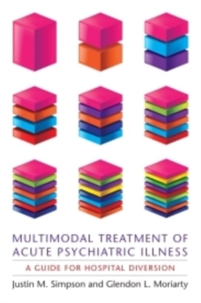 Multimodal Treatment of Acute Psychiatric Illness, Justin M Simpson ; Glendon L Moriarty - Paperback - 9780231158831