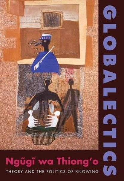 Globalectics, Ngugi wa Thiong'o - Paperback - 9780231159517