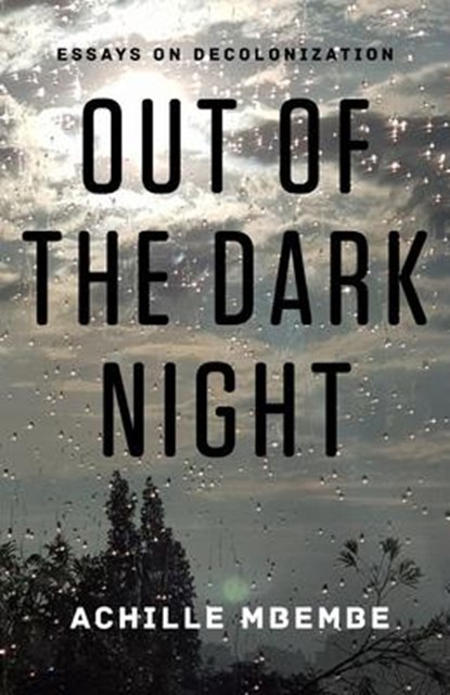 Out of the Dark Night, Achille Mbembe - Gebonden - 9780231160285