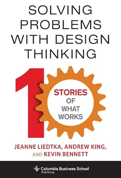 Solving Problems with Design Thinking, Jeanne Liedtka ; Andrew (Book Reviews Editor King ; Kevin Bennett - Gebonden - 9780231163569