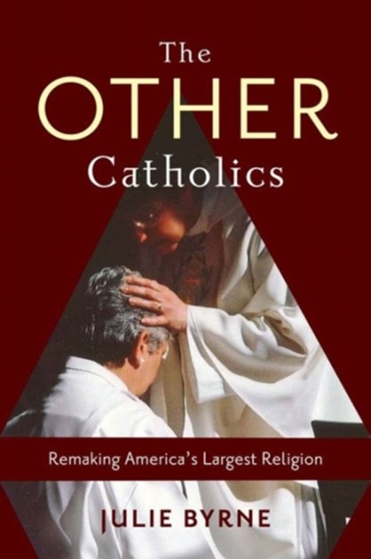 The Other Catholics, Julie (Msgr. Thomas J. Hartman Chair for Catholic Studies) Byrne - Gebonden - 9780231166768