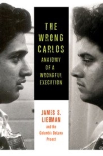 The Wrong Carlos, JAMES (COLUMBIA LAW SCHOOL) LIEBMAN ; SHAWN CROWLEY ; ANDREW MARKQUART ; LAUREN,  , J.D. Rosenberg ; Lauren, , J.D. White ; Daniel Zharkovsky - Paperback - 9780231167239