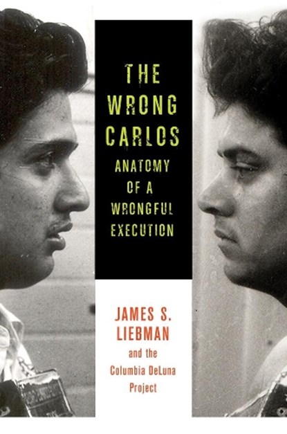 The Wrong Carlos, James (Columbia Law School) Liebman ; Shawn Crowley ; Andrew Markquart ; Lauren Rosenberg - Paperback - 9780231167239