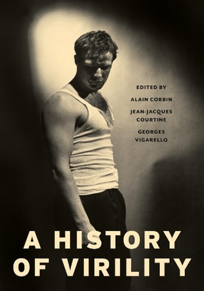 A History of Virility, Alain Corbin ; Jean-Jacques Courtine ; Georges Vigarello - Paperback - 9780231168793