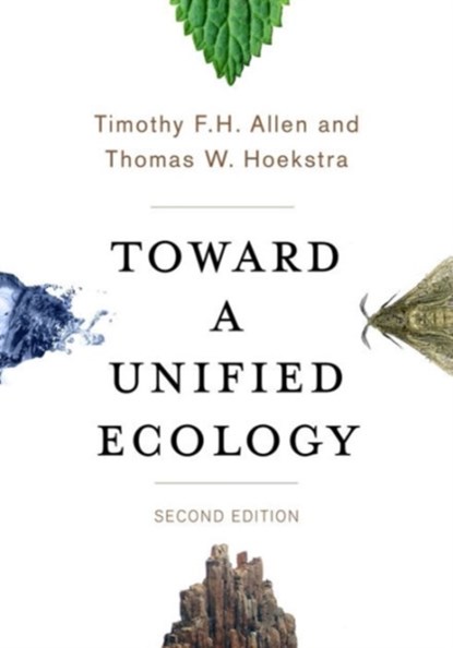 Toward a Unified Ecology, Timothy (University of Wisconsin-Madison) Allen ; Thomas (Sustainability International LLC) Hoekstra - Gebonden - 9780231168885