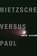 Nietzsche Versus Paul | Abed Azzam | 