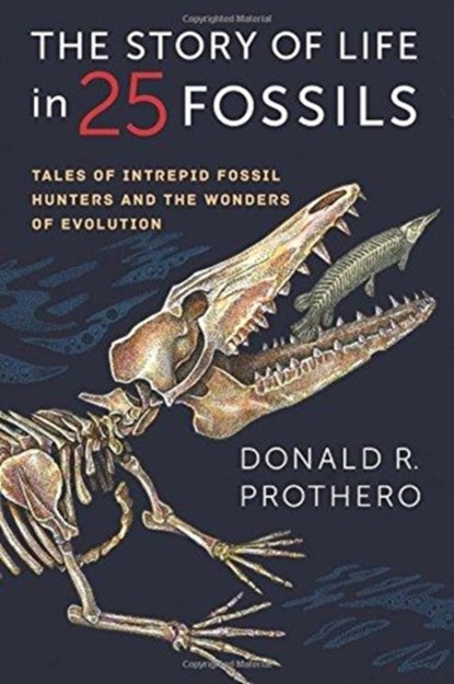 The Story of Life in 25 Fossils, Donald R. Prothero - Paperback - 9780231171915