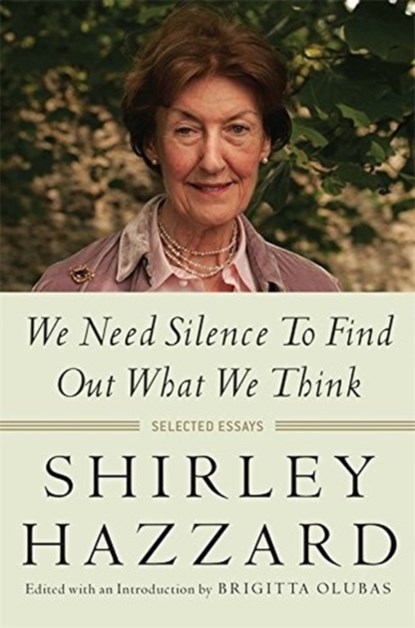 We Need Silence to Find Out What We Think, Shirley Hazzard - Paperback - 9780231173278