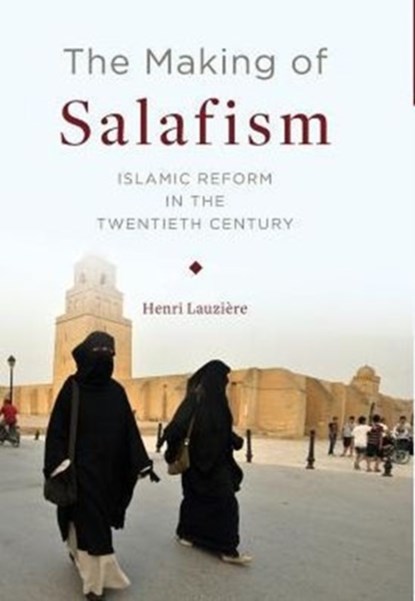 The Making of Salafism, Henri (Northwestern University) Lauziere - Gebonden - 9780231175500