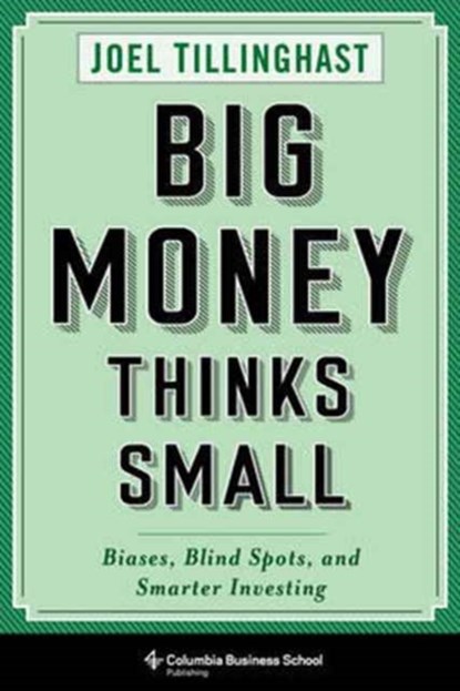 Big Money Thinks Small, Joel Tillinghast - Gebonden - 9780231175708
