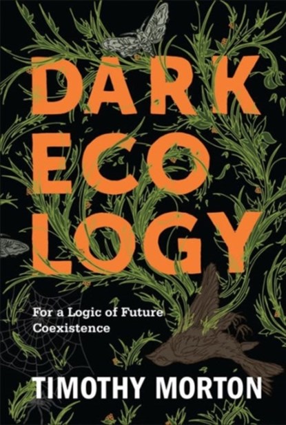 Dark Ecology, Timothy Morton - Gebonden Gebonden - 9780231177528