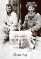 In Search of the Lost Orient | Olivier Roy | 