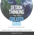 Design thinking for the greater good : innovation in the social sector | Liedtka, Jeanne ; Salzman, Randy ; Azer, Daisy | 