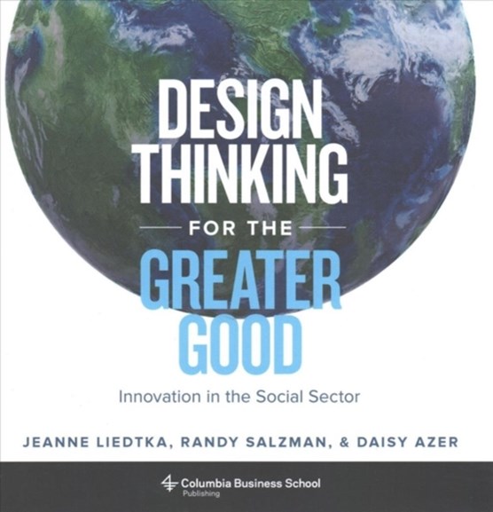 Design thinking for the greater good : innovation in the social sector