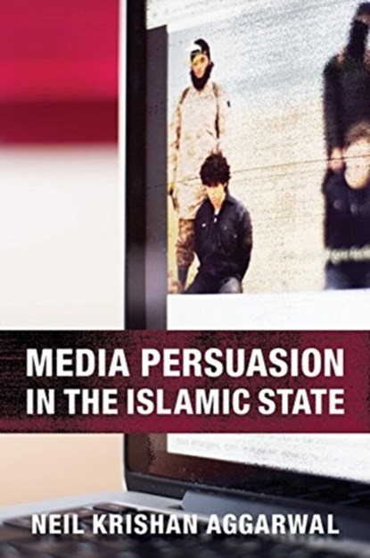 Media Persuasion in the Islamic State, Neil Krishan (Assistant Professor of Medicine) Aggarwal - Gebonden - 9780231182386