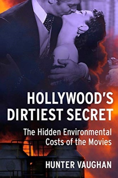 Hollywood's Dirtiest Secret, HUNTER (ASSISTANT PROFESSOR,  Oakland University) Vaughan - Gebonden - 9780231182409