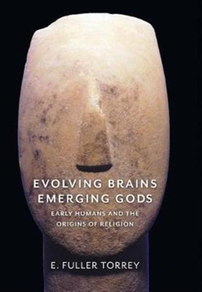Evolving Brains, Emerging Gods, E. Fuller Torrey - Gebonden - 9780231183369