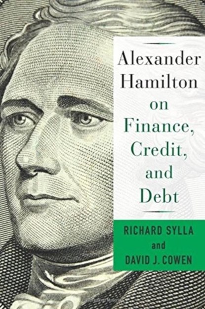 Alexander Hamilton on Finance, Credit, and Debt, David Cowen ; Richard Sylla - Gebonden - 9780231184564