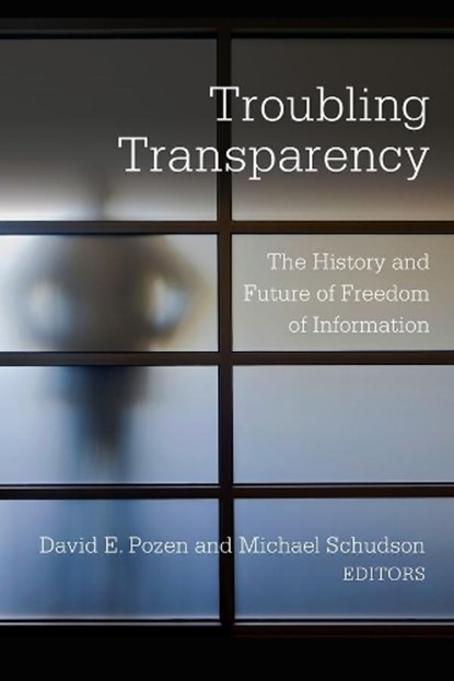 Troubling Transparency, David E. Pozen ; Michael Schudson - Gebonden - 9780231184984