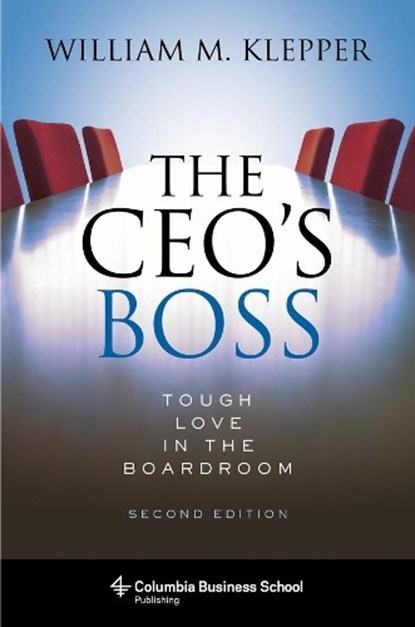 The CEO's Boss, WILLIAM (ACADEMIC DIRECTOR,  Executive EducationProfessor of Management, Columbia University) Klepper - Gebonden - 9780231187503