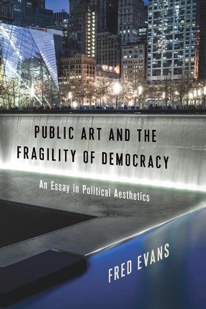 Public Art and the Fragility of Democracy, FRED (PROFESSOR,  Duquesne University) Evans - Gebonden - 9780231187589