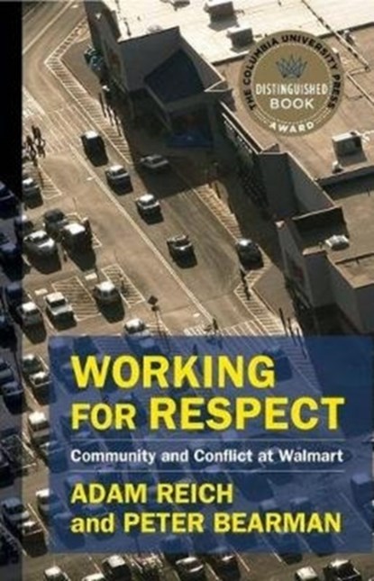 Working for Respect, ADAM REICH ; PETER (JONATHAN COLE PROFESSOR OF THE SOCIAL SCIENCES,  Columbia University) Bearman - Paperback - 9780231188432