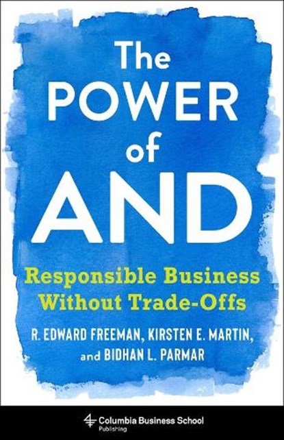The Power of And, R. Edward Freeman ; Bidhan L. Parmar ; Kirsten Martin - Gebonden - 9780231188500